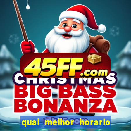 qual melhor horario para ganhar dinheiro no fortune tiger